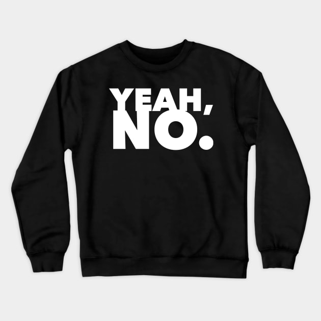 Yeah, No. Crewneck Sweatshirt by GrayDaiser